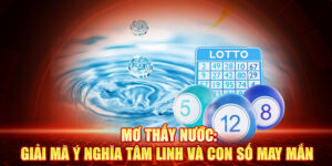 Ý Nghĩa Tâm Linh Sâu Sắc Của Giấc Mơ Về Nước