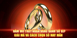 Nằm Mơ Thấy Nhẫn Vàng Đánh Số Gì? Giải Mã Và Cách Chọn Số May Mắn